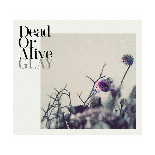 GLAY Dead Or Alive ［CD+Blu-ray Disc］ 12cmCD Single