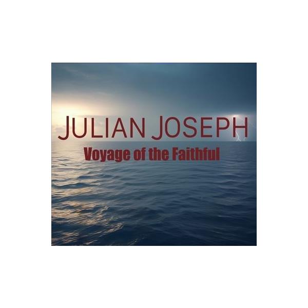 Julian Joseph Voyage of the Faithful CD