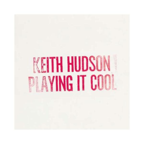 Keith Hudson PLAYING IT COOL, PLAYING IT RIGHT / プレイング・イット・クール、プレイング・イット・ライト＜限定盤 CD