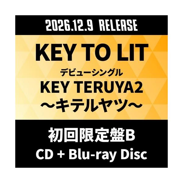 KEY TO LIT KEY TERUYA2 〜キテルヤツ〜 ［CD+Blu-ray Disc］＜初回限定盤B＞ 12cmCD Single ※特典あり