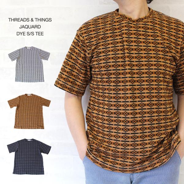 スレッズ アンド シングス THREADS & THINGS JAQUARD DYE S TEE