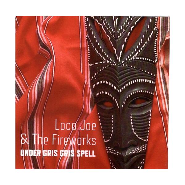 Loco Joe ＆ the Fireworks - Under Gris Gris Spell C...