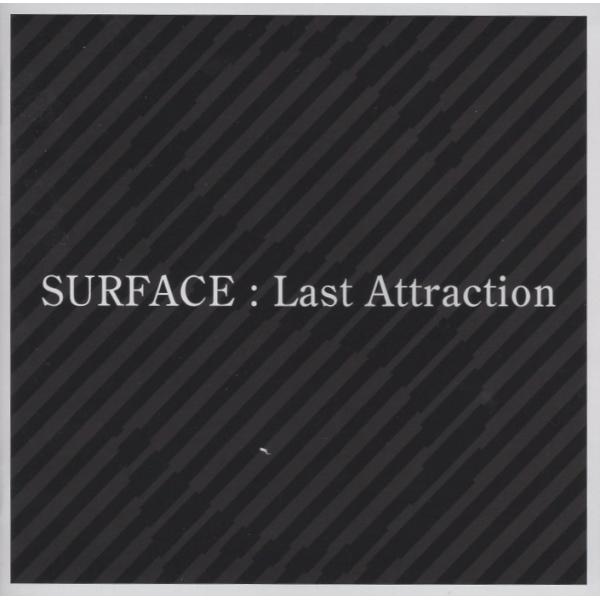 SURFACE サーフィス / Last Attraction ラスト・アトラクション