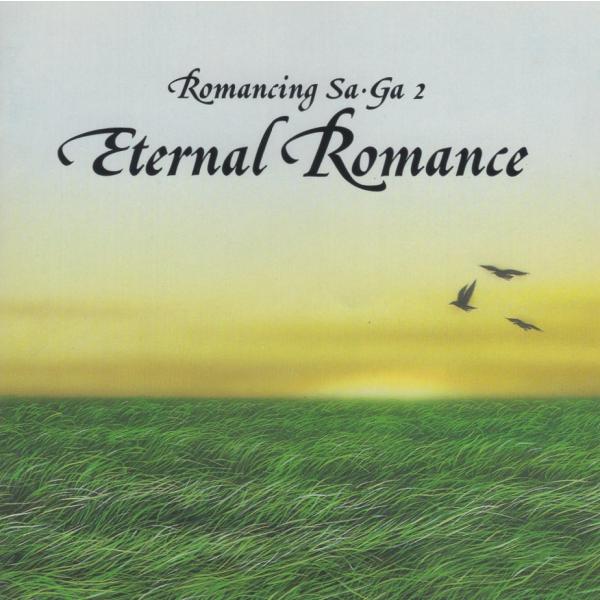 ロマンシング サ・ガ 2 / アレンジ・ヴァージョン「Eternal Romance」/ 作曲：伊藤賢治 / 編曲：福井峻 / 1994.02.21 / N30D-025