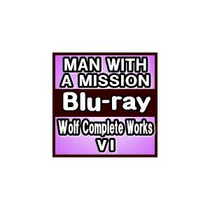 初回仕様 （取） MAN WITH A MISSION Blu-ray/Wolf Complete Works VI