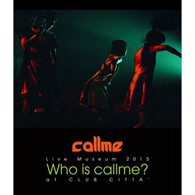 Live Museum2015Who is callme? at CLUB CITTA (Blu-ray Disc+スマプラ)