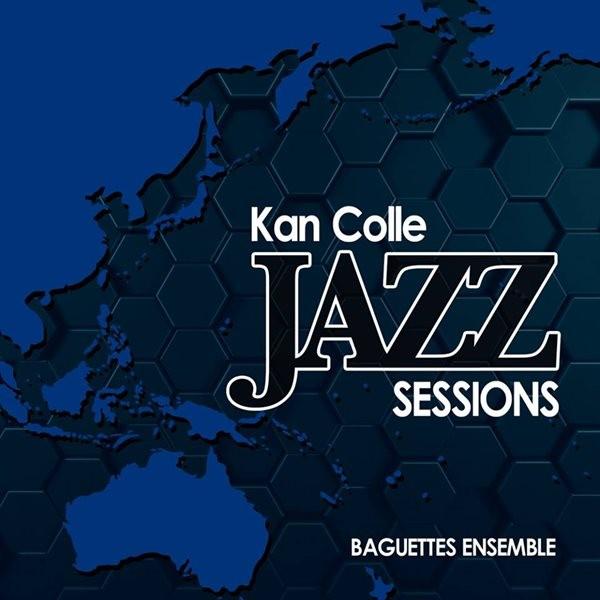 KanColle　Jazz　Sessions　／　Baguettes　Ensemble　発売日2014−08−17 AKBH｜akhb