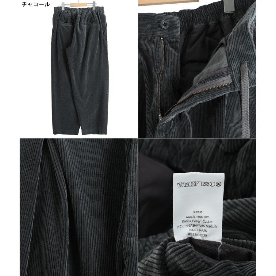 is-ness（イズネス） ： CORDUROY TUCK TROUSERS / 全2色