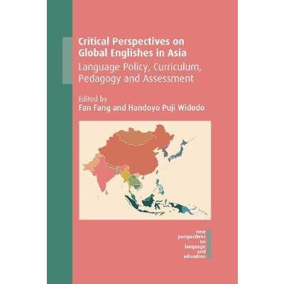 Critical Perspectives on Global Englishes インチ Asia: Language Policy, Curriculum, Pedagogy and Assessment