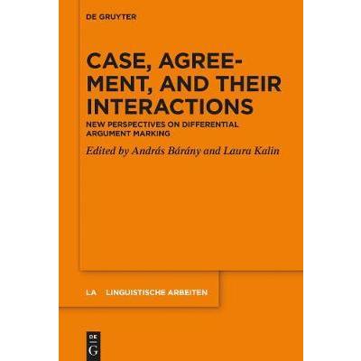 Case, Agreement, and their Interactions New Perspectives on Differential Argument Marking