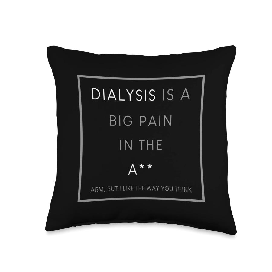 Dialysis Is A Big Pain In The Arm Funny Dialysis Meme Humor Throw Pillow