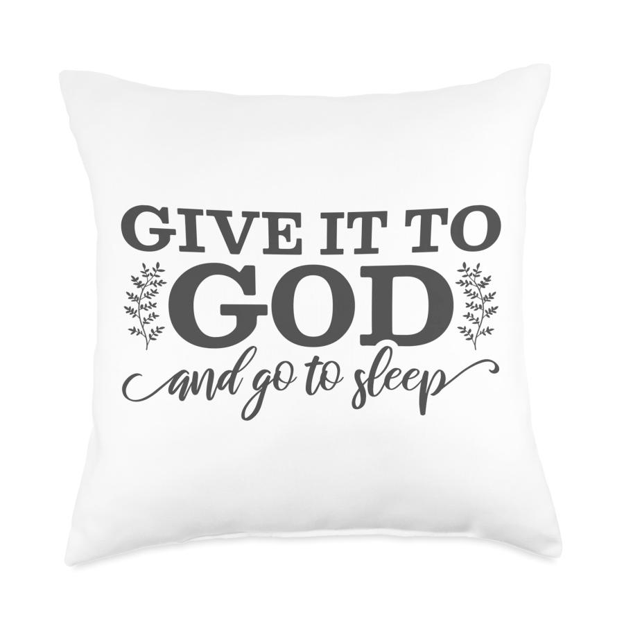 Funny Pillow Designs for Your Home Give It to God and Go to Sleep Throw Pillow, 18×18