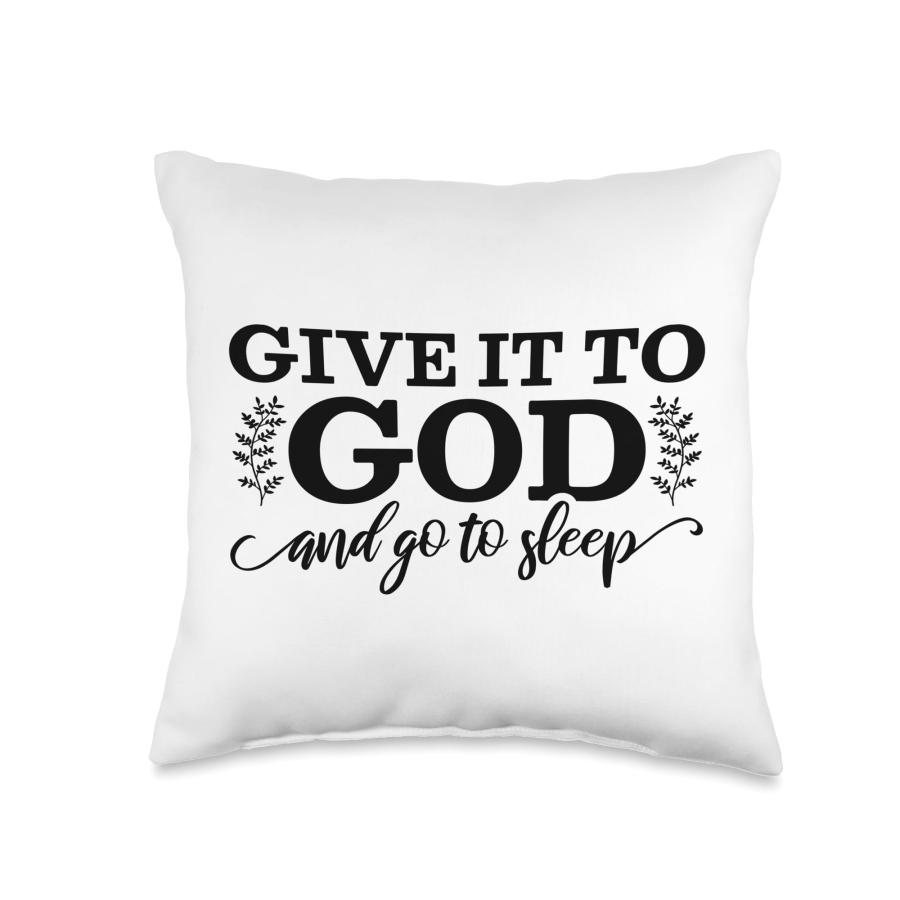 Funny Pillow Designs for Your Home Give It to God and Go to Sleep Throw Pillow, 18×18