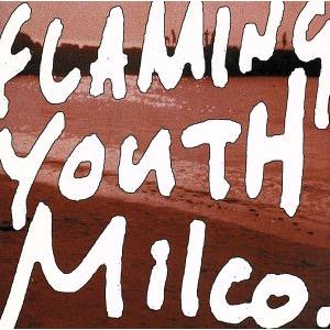 ＦＬＡＭＩＮＧ ＹＯＵＴＨ／Ｍｉｌｃｏ