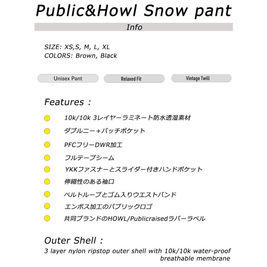 24-25 HOWL/ハウル PUBLIC × HOWL SNOW pant メンズ レディース 防水