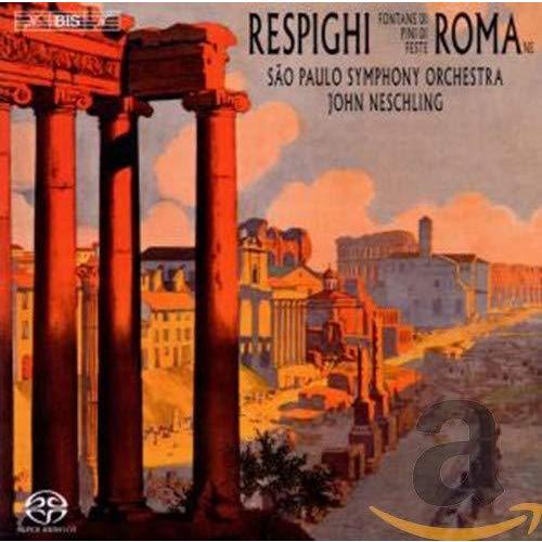 レスピーギ:ローマ三部作 (ローマの噴水、ローマの松、ローマの祭) (Respighi : Roman Trilogy/John Neschling