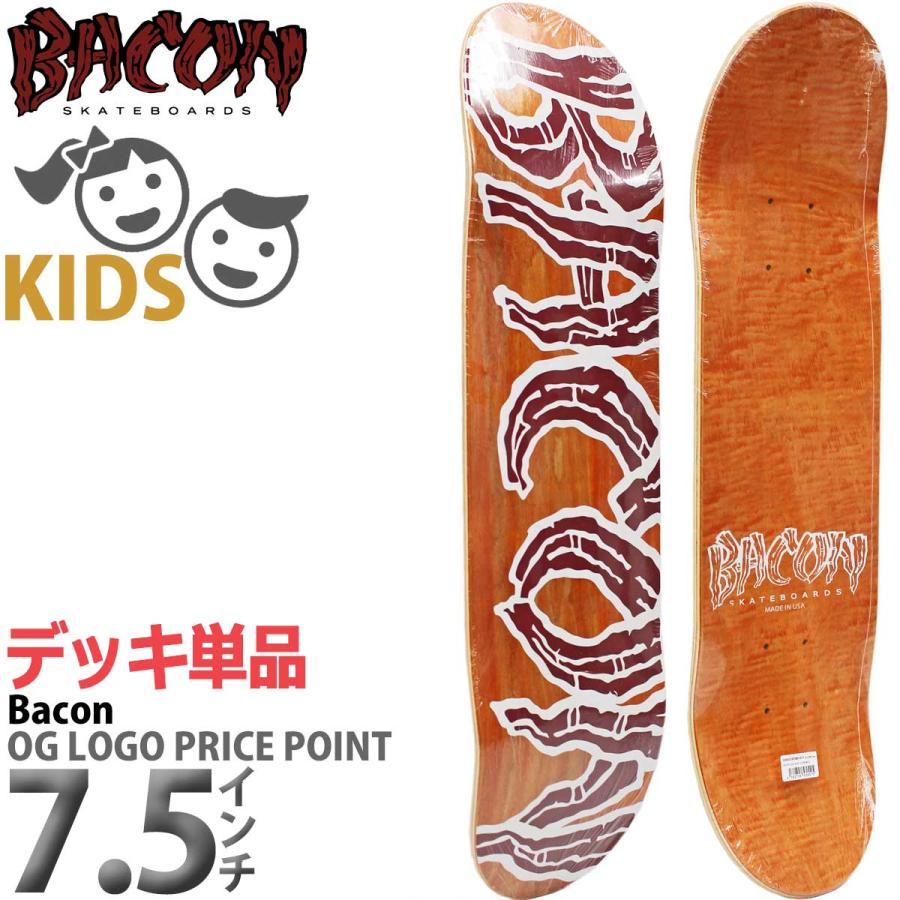 ベーコン 7.5x28.5インチ スケボー キッズデッキ Bacon OG Logo Price Point Kids Deck スケートボード 人気 おすすめ ブランド 板 | ブランド登録なし