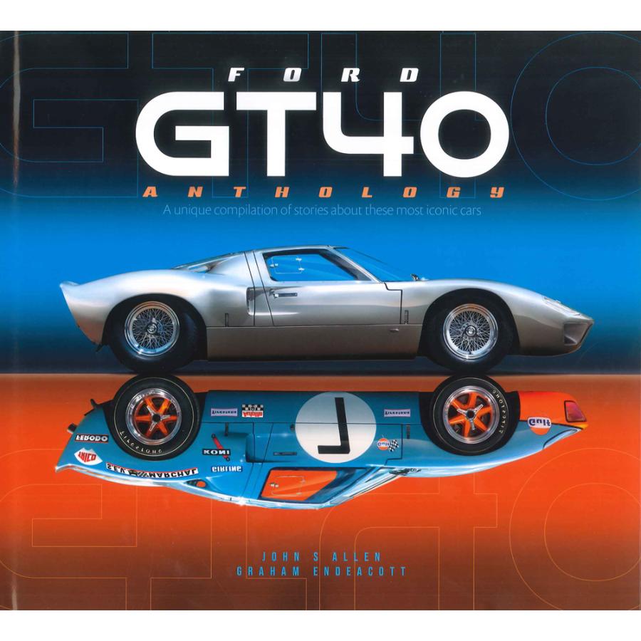 Ford GT40 Anthology: A Unique Compilation of Stories about
