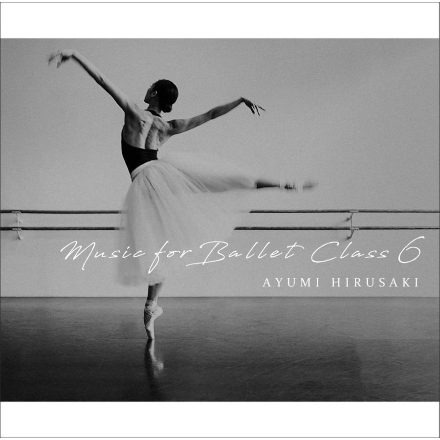 バレエ　CD　レッスン　蛭崎あゆみ Music for Ballet Class 6 Ayumi HIRUSAKI （レッスンCD）｜dessus-y