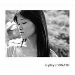 矢崎愛（p） / ai plays DONATO [CD]｜dss