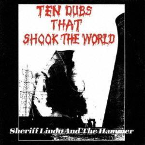 SHERIFF LINDO ＆ THE HAMMER / TEN DUBS THAT SHOOK THE WORLD [CD] | 