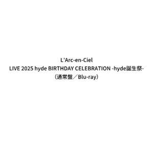 L'Arc-en-Ciel LIVE 2025 hyde BIRTHDAY CELEBRATION -hyde誕生祭