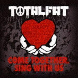 TOTALFAT / COME TOGETHER， SING WITH US [CD]｜dss
