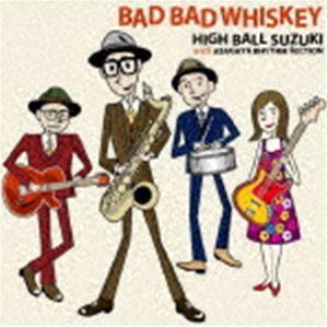 HIGH BALL SUZUKI with ASAGAYA RHYTHM SECTION / BAD BAD WHISKEY [CD]｜dss