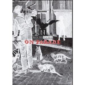 BUCK-TICK FEST 2012 ON PARADE [DVD] | 