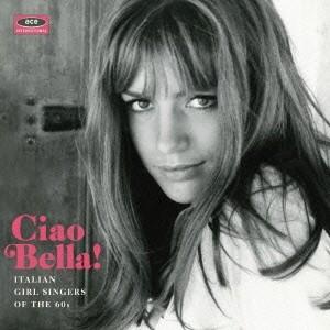 (オムニバス)／チャオ・ベラ！ イタリアン・ガール・シンガーズ・オブ・ザ・60S 【CD】｜esdigital