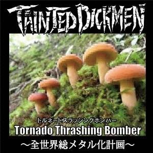 Tainted DickMen／Tornado Thrashing Bomber〜全世界総メタル化計画〜 【CD】｜esdigital