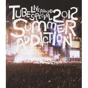 TUBE LIVE AROUND SPECIAL 2012 SUMMER ADDICTION 【Blu-ray】｜esdigital