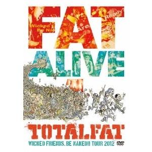 TOTALFAT／FAT ALIVE 1 WICKED FRIENDS， BE NAKED！！ TOUR 2012 【DVD】 | 