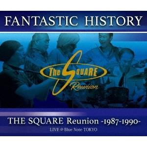 FANTASTIC HISTORY ／FANTASTIC HISTORY ／ THE SQUARE Reunion -1987-1990- LIVE ＠Blue Note TOKYO