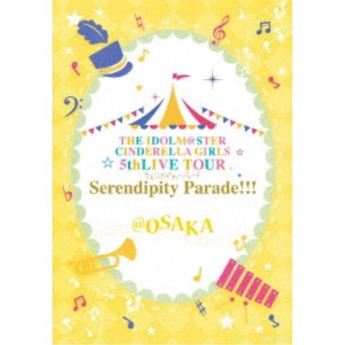 CINDERELLA GIRLS／THE IDOLM＠STER CINDERELLA GIRLS 5thLIVE TOUR Serendipity Parade！！！＠OSAKA 【Blu-ray】