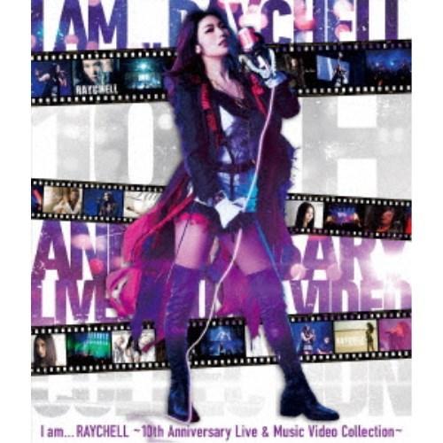 Raychell／I am ... RAYCHELL 〜10th Anniversary Live ＆ Music Video Collection〜《通常盤》 【Blu-ray】