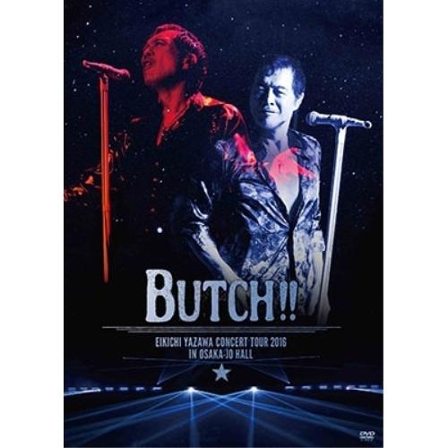 BUTCH!! 矢沢永吉 コンサートDVD DVD/矢沢永吉/EIKICHI YAZAWA CONCERT TOUR 2016「BUTCH!!」IN OSAKA