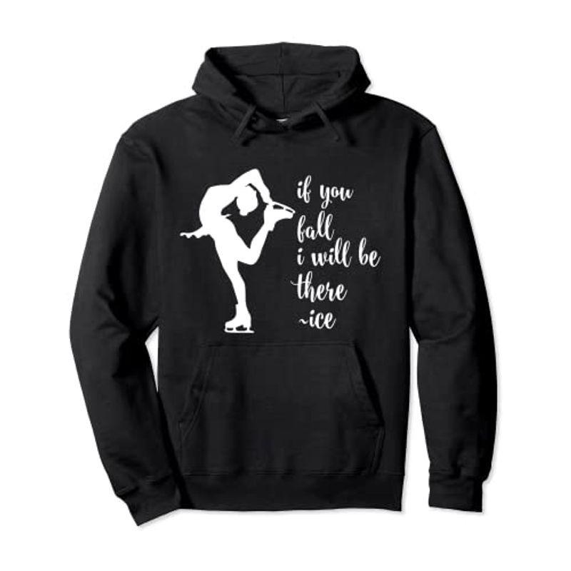 絶対一番安い If You Fall I Will Be There 面白いアイススケートギフト パーカー 美しい Turningheadskennel Com
