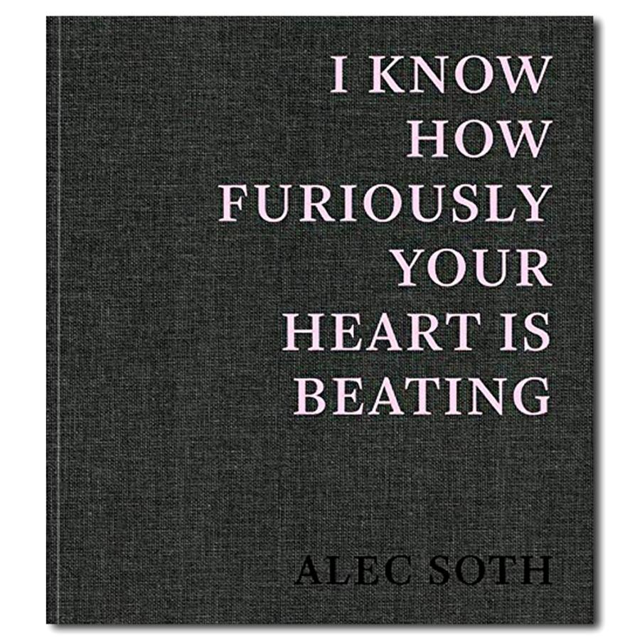 I Know How Furiously Your Heart Is Beating【通常版】　ALEC SOTH（アレック・ソス） | 