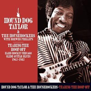輸入盤 HOUND DOG TAYLOR / TEARING THE ROOF OFF ： HARD ROCKING CHICAGO SLIDE GUITAR BLUES 1962-1982 [2CD]｜ggking