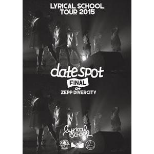 lyrical school tour 2015 ”date spot” FINAL at Zepp DiverCity [DVD]｜ggking