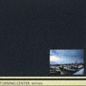 TURNING CENTER / WITHER [CD]｜ggking