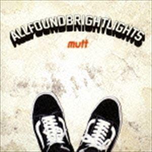ALL FOUND BRIGHT LIGHTS / MUTT [CD]｜ggking