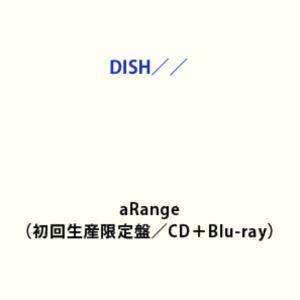 DISH// CDセット 特典付】DISH／／ / aRange（初回生産限定盤／CD＋Blu-ray） (初回仕様