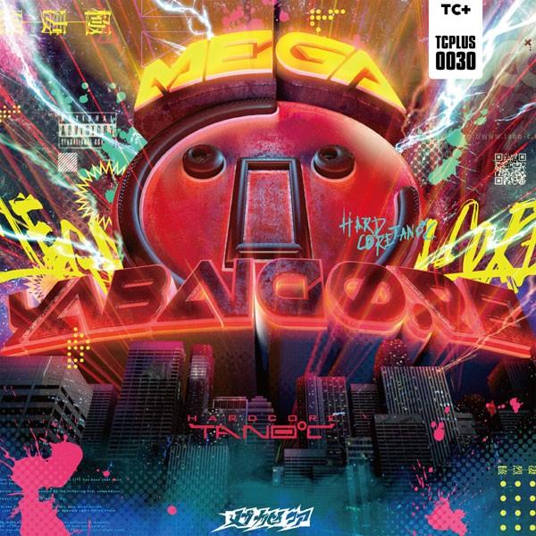 MEGA YABAICORE　-HARDCORE TANO*C- | 