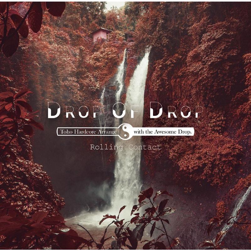 Drop Of Drop　-Rolling Contact- | 