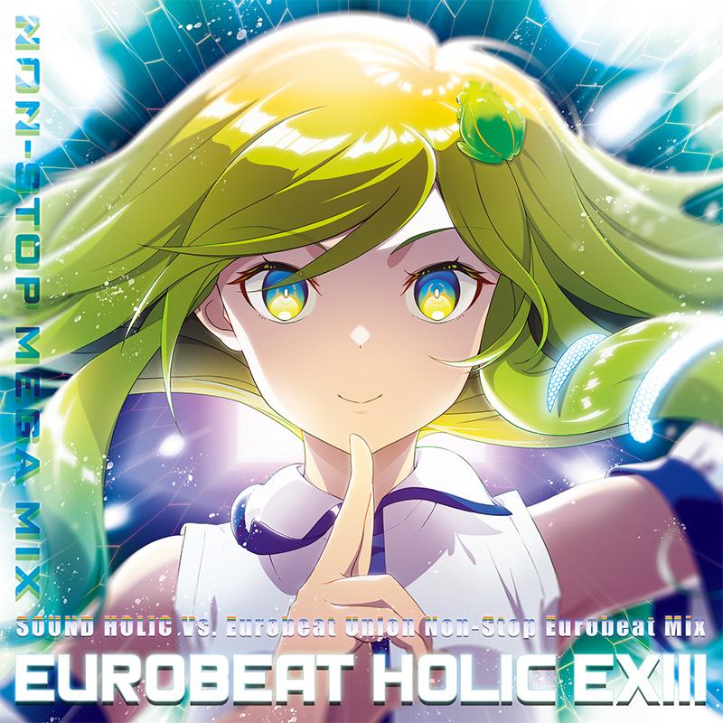 EUROBEAT HOLIC EXIII - NON-STOP MEGA MIX -　-SOUND HOLIC Vs. Eurobeat Union- | 