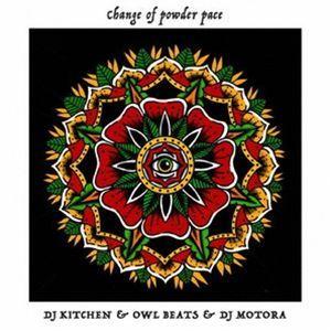 DJ KITCHEN ＆ OWLBEATS ＆ DJ MOTORA / CHANGE OF POWDER PACE [CD]｜guruguru