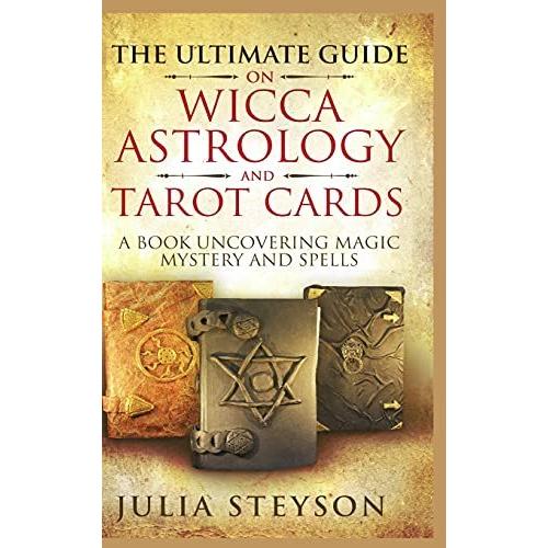 The Ultimate Guide on Wicca， Witchcraft， Astrology， and Tarot Cards - Hardc