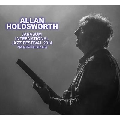 Allan Holdsworth アランホールズワース / Jarasum International Jazz Festival 2014  輸入盤 〔CD〕｜hmv